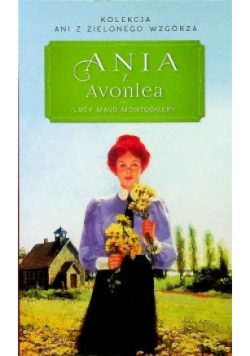 Kolekcja Ani z Zielonego Wzgórza Tom 2 Ania z Avonlea