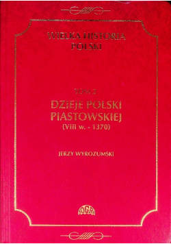 Wielka historia Polski Tom II Dzieje Polski Piastowskiej VIII w.-1370