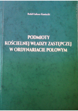 Podmioty kościelnej władzy zastępczej w ordynariacie polowym