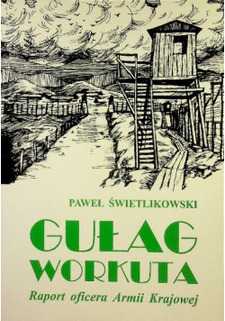 Gułag Workuta Raport oficera Armii Krajowej