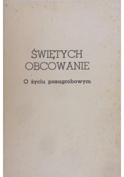Świętych obcowanie O życiu pozagrobowym