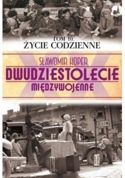 Dwudziestolecie międzywojenne Tom 10 Życie codzienne