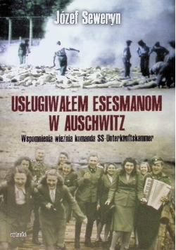 Usługiwałem esesmanom w Auschwitz wspomnienia więźnia komanda SS - Unterkunftskammer