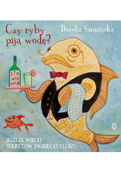 Czy ryby piją wodę? Jeszcze więcej sekretów zwierząt i ludzi