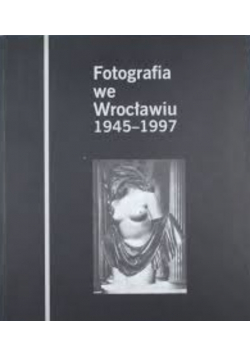 Fotografia we Wrocławiu 1945-1997