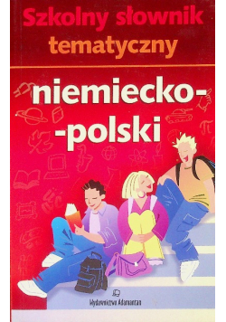 Szkolny słownik tematyczny niemiecko - polski