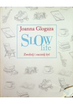 Slow Life. Zwolnij i zacznij żyć