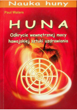 Huna Odkrycie wewnętrznej mocy hawajskiej sztuki uzdrawiania
