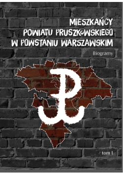 Mieszkańcy powiatu pruszkowskiego w powstaniu warszawskim Tom 1