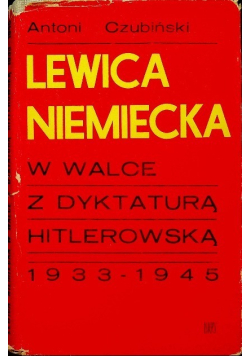 Lewica niemiecka w walce z dyktaturą hitlerowską 1933 - 1945