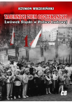 Tajemnice Ziem Odzyskanych Lwówek Śląski w Polsce Ludowej