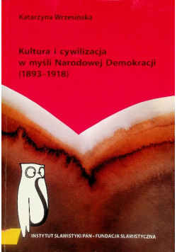 Kultura i cywilizacja w myśli Narodowej Demokracji ( 1893 – 1918 )