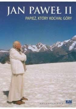 Jan Paweł II Papież który kochał góry