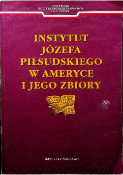 Instytut Józefa Piłsudskiego w Ameryce i jego zbiory