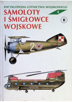 Encyklopedia lotnictwa wojskowego Tom 4 Samoloty i śmigłowce wojskowe