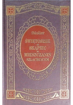 Świętoszek  Skąpiec  Mieszczanin szlachcicem