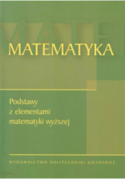 Matematyka Podstawy z elementami matematyki wyższej