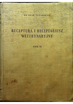 Receptura i receptariusz weterynaryjny Tom II