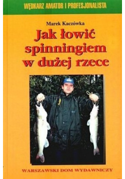 Jak łowić spinningiem w dużej rzece
