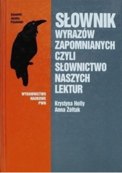 Słownik wyrazów zapomnianych czyli słownictwo naszych lektur
