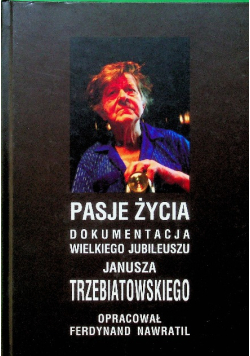 Pasje życia Wielki jubileusz Janusza Trzebiatowskiego