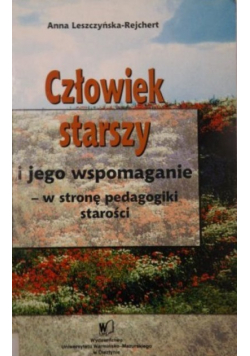 Człowiek starszy i jego wspomaganie - w stronę pedagogiki starości