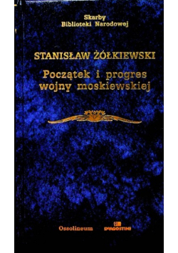 Początek i progres wojny moskiewskiej