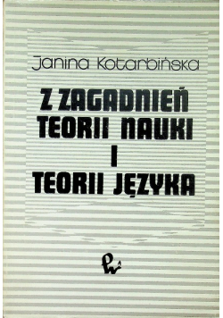 Z zagadnień teorii nauki i teorii języka