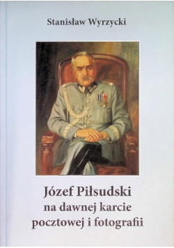 Józef Piłsudski na dawnej karcie pocztowej i fotografii