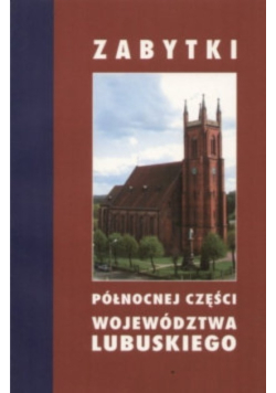 Zabytki Północnej części województwa lubuskiego