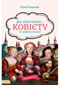 Jak przetrwać Kobiety w dawnej Polsce