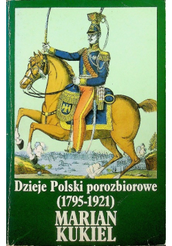 Dzieje Polski porozbiorowe ( 1795 - 1921 )