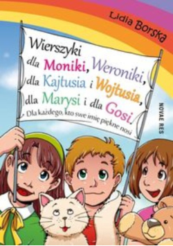 Wierszyki dla Moniki Weroniki dla Kajtusia i Wojtusia dla Marysi i dla Gosi. Dla każdego, kto swe