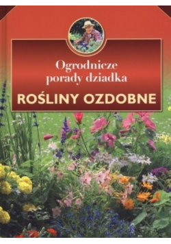 Ogrodnicze porady dziadka Rośliny ozdobne