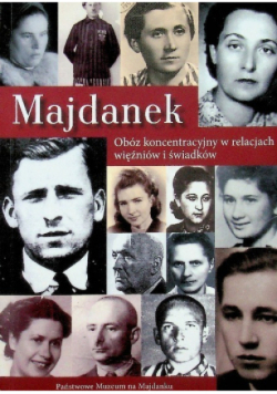 Majdanek. Obóz koncentracyjny w relacjach więźniów i świadków