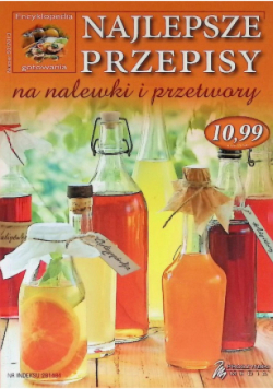 Najlepsze przepisy na nalewki i przetwory