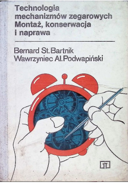 Technologia mechanizmów zegarowych. Montaż, konserwacja i naprawa
