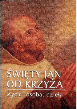 Święty Jan od Krzyża Życie osoba dzieła