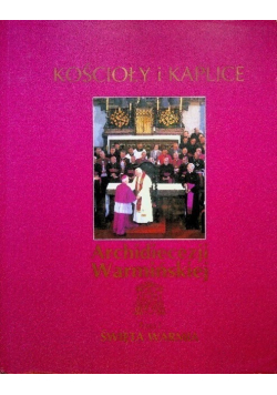Kościoły i kaplice Archidiecezji Warmińskiej Tom I