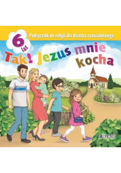 Tak! Jezus mnie kocha Podręcznik do religii dla dziecka sześcioletniego