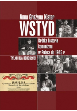 Wstyd. Krótka historia komunizmu w Polsce do 1945r.