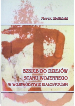Szkice do dziejów stanu wojennego w województwie białostockim