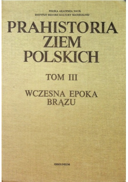 Prahistoria ziem polskich Tom III Wczesna epoka brązu