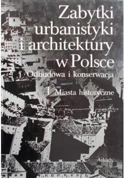 Zabytki urbanistyki i architektury w Polsce Tom 1