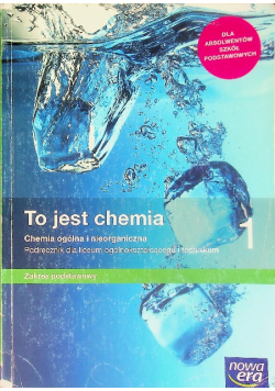 To jest chemia 1 Podręcznik dla liceum ogólnokształcącego i technikum Zakres podstawowy