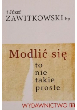 Modlić się to nie takie proste