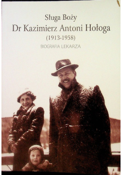 Sługa Boży Dr. Kazimierz Antoni Hołoga