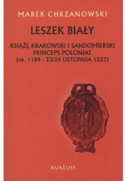 Leszek Biały Książę Krakowski i Sandomierski Princeps Poloniae