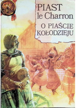 Piast le Charron O Piaście Kołodzieju
