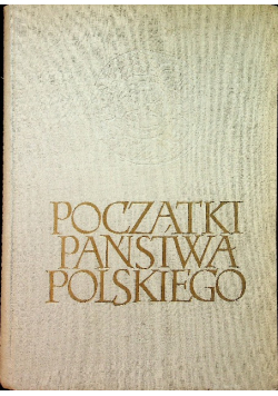 Początek państwa polskiego Tom I